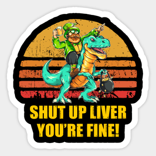 Funny St Patrick shut up liver you're fine Sticker